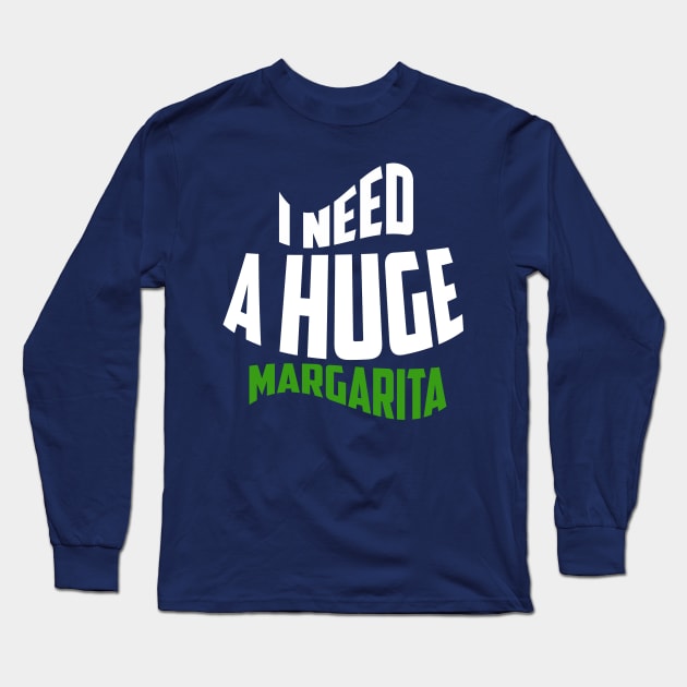 i need a huge margarita Long Sleeve T-Shirt by Choukri Store